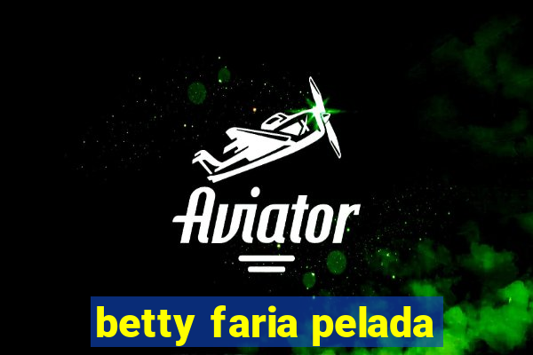 betty faria pelada